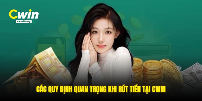 cac-quy-dinh-quan-trong-khi-rut-tien-tai-cwin