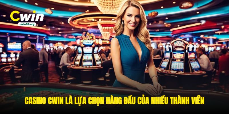 casino-cwin-la-lua-chon-hang-dau-cua-nhieu-thanh-vien