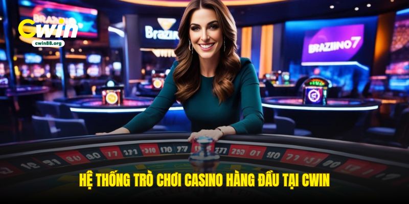 he-thong-tro-choi-casino-hang-dau-tai-cwin