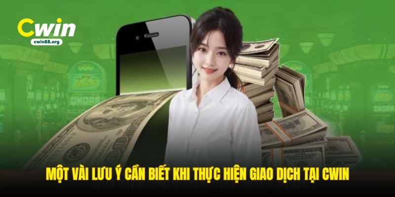 mot-vai-luu-y-can-biet-khi-thuc-hien-giao-dich-tai-cwin