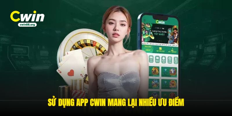 su-dung-app-cwin-mang-lai-nhieu-uu-diem